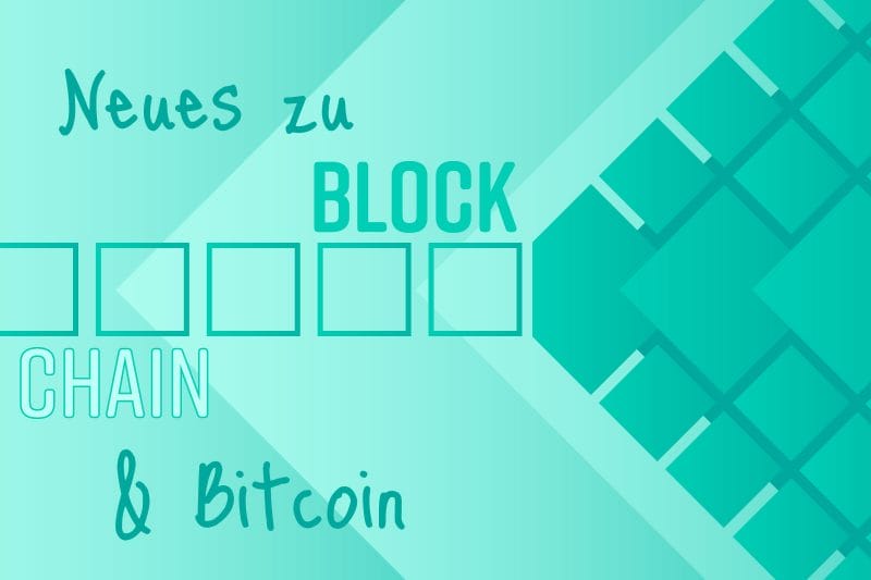 Neues zu Blockchain & Bitcoin