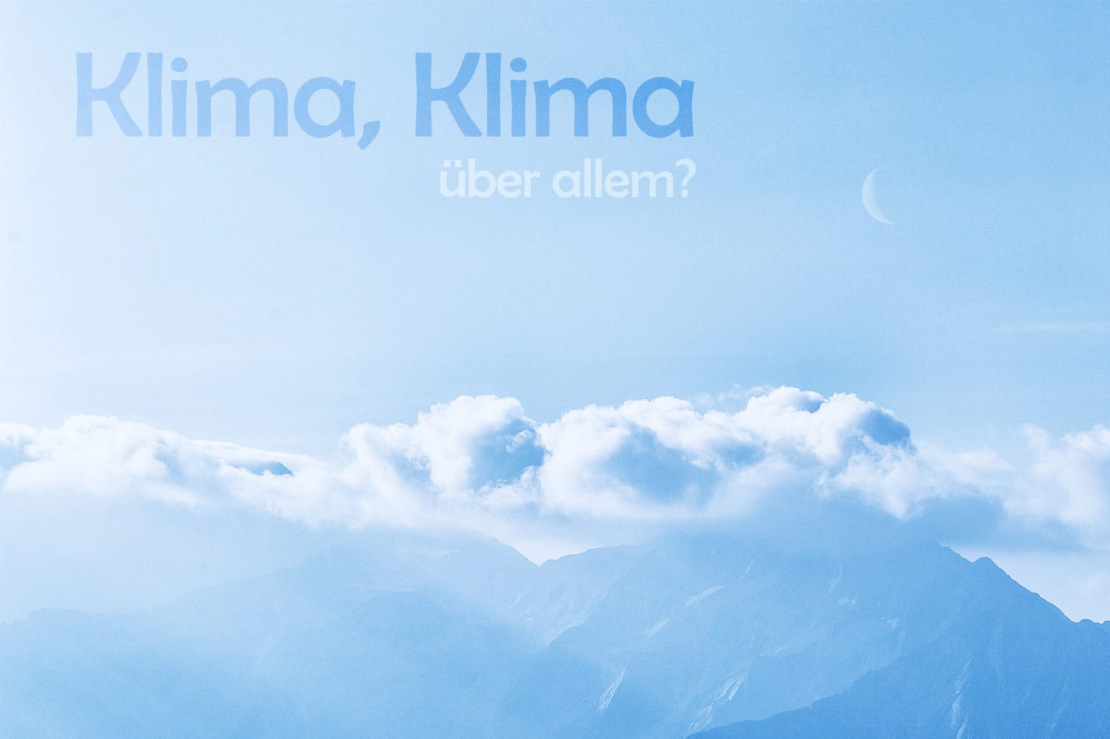 Klima, Klima – über allem?