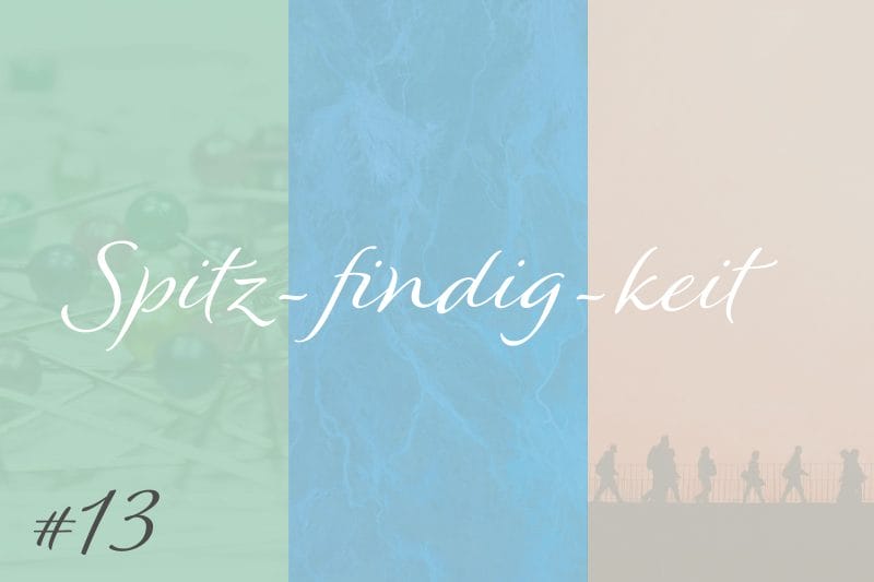 Spitzfindigkeit #13