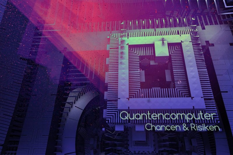 Quantencomputer – Chancen & Risiken