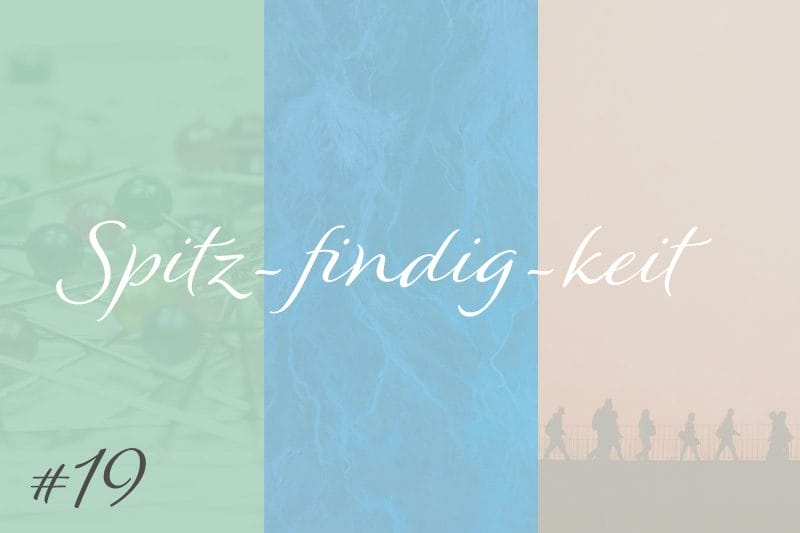 Spitzfindigkeit #19