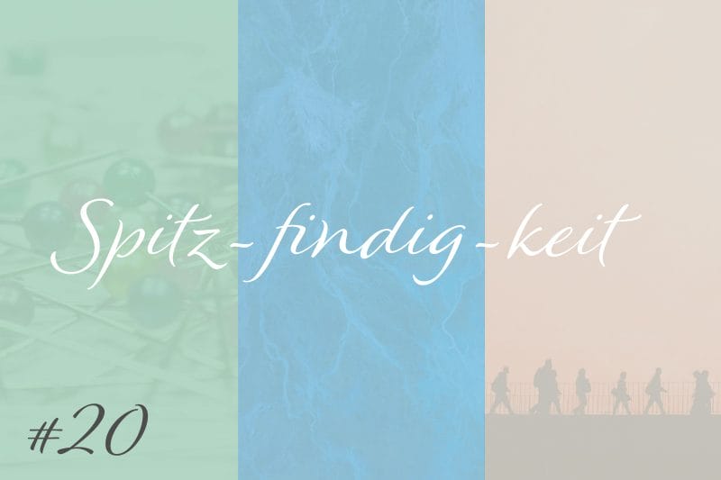 Spitzfindigkeit #20
