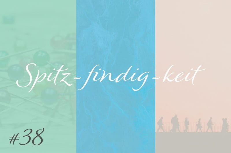 Spitz-findig-keit #38