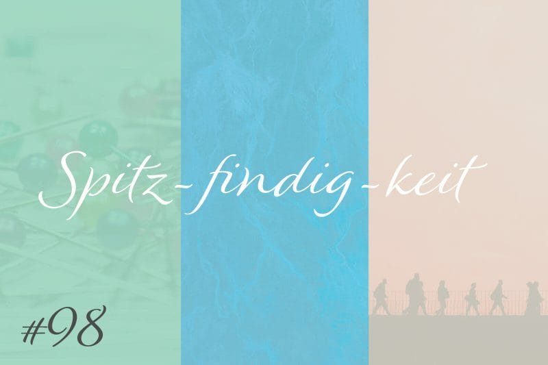 Spitz-findig-keit #98