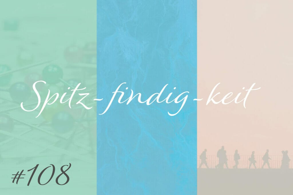 Spitz-findig-keit #108