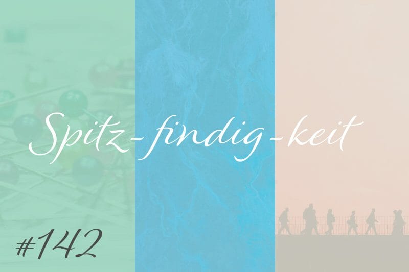 Spitz-findig-keit #142